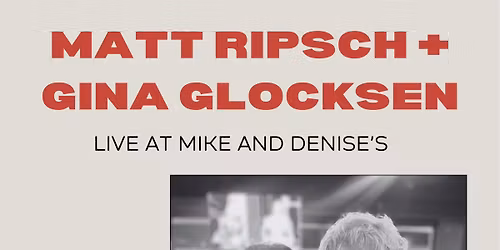 Matt Ripsch and Gina Glocksen LIVE at Mike & Denise's!
