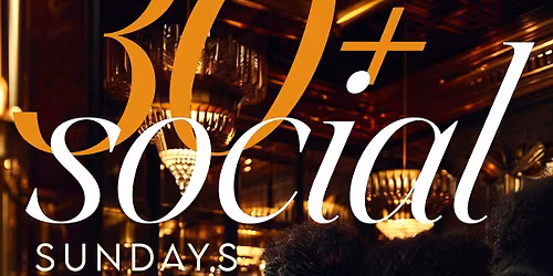 30+ SOCIAL  [EVERY SUNDAY]