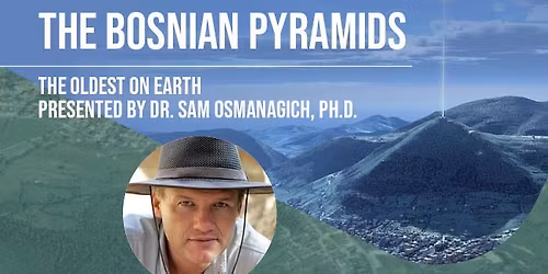 The Bosnian Pyramids: The Oldest on Earth Presented by Dr. Sam Osmanagich Ph.D.