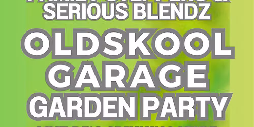 Oldskool Garage Garden Party- 25th July- Families Welcome