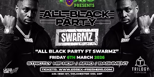 TOXIC Presents ALL BLACK PARTY FT SWARMZ Performing LIVE - Friday 6th March