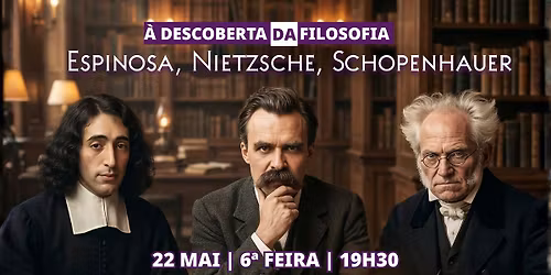 Ciclo | \u00c0 descoberta da Filosofia - Espinosa, Nietzsche, Schopenhauer