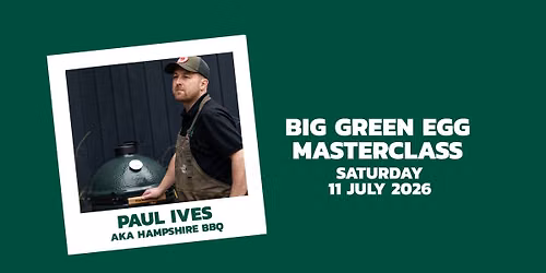 Big Green Egg Masterclass with Paul Ives aka Hampshire BBQ