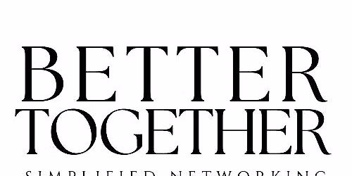 July 28th Better Together 6-8PM