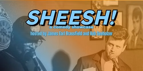 SHEESH! a comedy showcase 7\/18\/2026