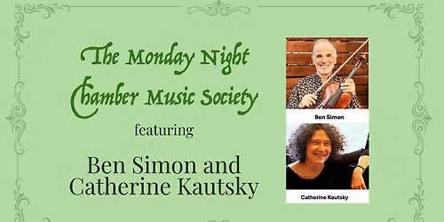 Monday Night Chamber Music Society - Ben Simon and Catherine Kautsky