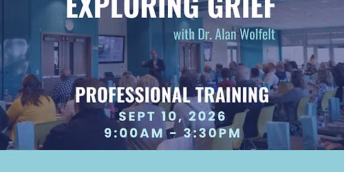 Exploring Grief with Dr. Alan Wolfelt - Professional Training 