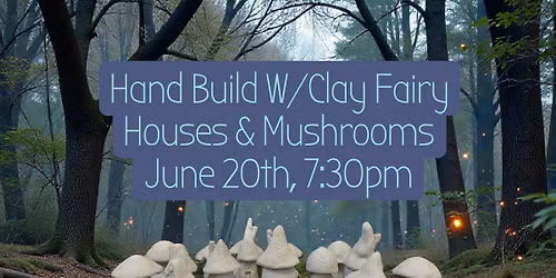 Hand Build Lil Fairy Houses & Mushrooms 