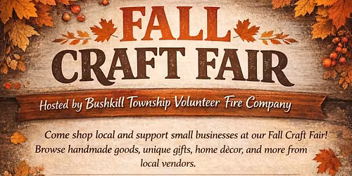 Fall Craft Fair - Oct. 17 - Bushkill Twp. Vol. Fire Co.