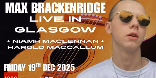 MAX BRACKENRIDGE LIVE IN GLASGOW