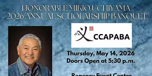 CCAPABA'S HONORABLE MIKIO UCHIYAMA 2026 ANNUAL SCHOLARSHIP BANQUET