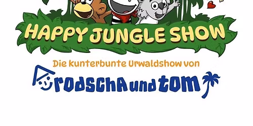 HAPPY JUNGLE SHOW - Die kunterbunte Dschungelshow von Rodscha und Tom