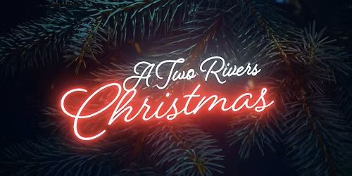 A Two Rivers Christmas!