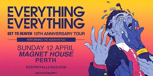 Everything Everything \/\/ Perth \/\/ Get To Heaven 10th Anniversary Tour \/\/ Magnet House \/\/ 18+