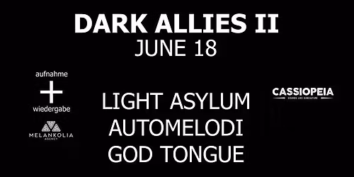 DARK ALLIES II: Light Asylum + Automelodi + God Tongue \/\/ Cassiopeia, Berlin