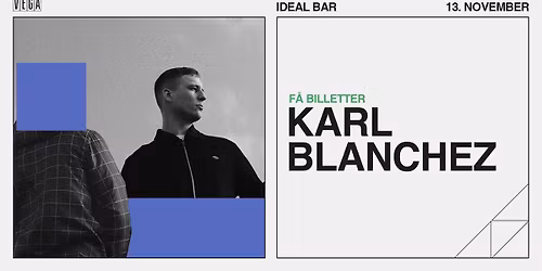 Karl Blanchez [Support: Mads Haslund] - VEGA - F\u00e5 billetter 