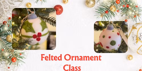Felted Ornament Class