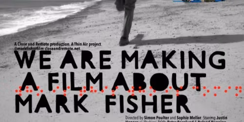 We Are Making A Film About Mark Fisher.