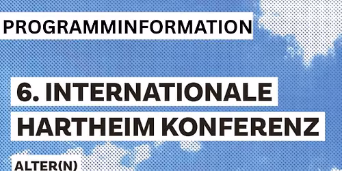6. Internationale Hartheim Konferenz - Alter(n)