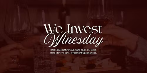 We Invest Winesday - Real Estate Networking & Wine Tasting