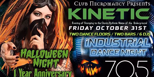 Kinetic \u2623 Halloween Night \u2623Friday October 31st\u2623Industrial Night 2 Floors \u26231 Year Anniversary\u2623