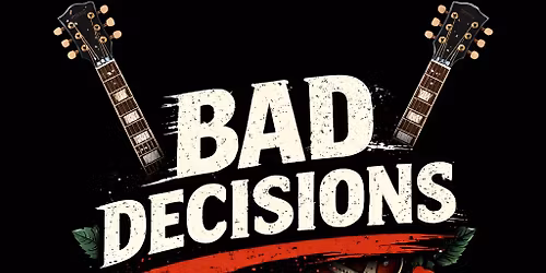 Bad Decisions LIVE at next venue!