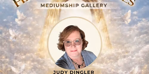 Heavenly Messages: Mediumship Gallery with Judy Dingler