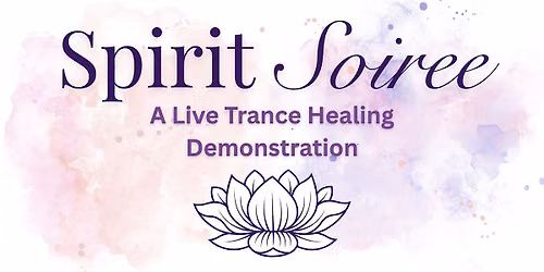 Spirit Soir\u00e9e \u2014 A Live Trance Healing Demonstration