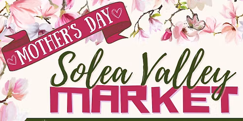 Solea Valley Market \ud83c\udf38 Mother's Day Sunday May 10th 2026 \ud83c\udf38