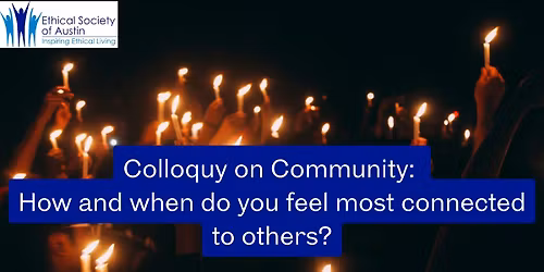 Colloquy on Community: How and When Do You Feel Most Connected to Others?