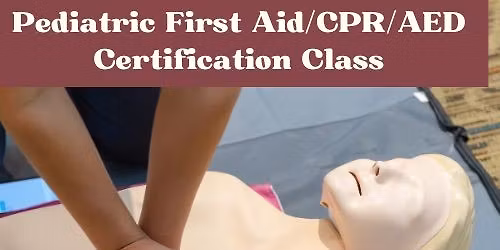 Pediatric First Aid\/CPR\/AED Certification Class