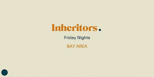 Bay Area: Inheritors Friday Nights