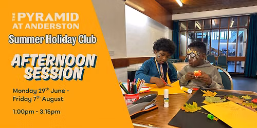 Summer Holiday Club at The Pyramid  \/ Wednesday 8th July \/ Afternoon