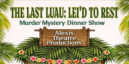 The Last Luau: Lei'd To Rest Murder Mystery Dinner Show Patio 44 Biloxi