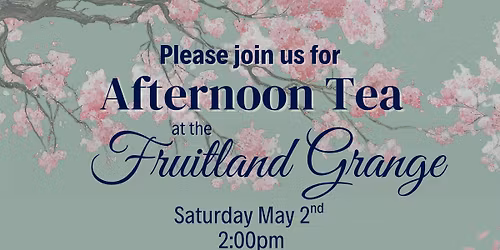 Afternoon Tea at the Fruitland Grange (Fundraiser for Fruitland Grange)
