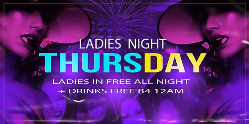 #LADIES NIGHT LADIES DRINK FREE B4 12AM & GET IN FREE ALL NIGHT!