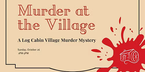 Murder at the Village: A Log Cabin Village Murder Mystery