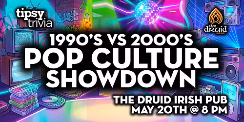 Edmonton: The Druid Irish Pub - 90s VS 2000s Pop Culture - May 20, 8pm