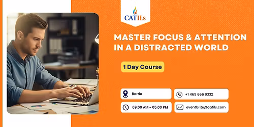Master Focus & Attention in a Distracted World \u2013 1 Day Course, Barrie