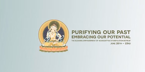 Purifying Our Past, Embracing Our Potential: The Blessing Empowerment of Buddha Vajrasattva 