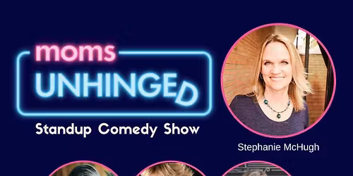 Moms Unhinged Standup Comedy Show at M and T Bank Exchange