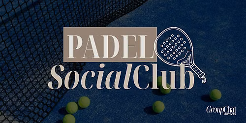 GroupChat Motives Presents: Padel Social Club