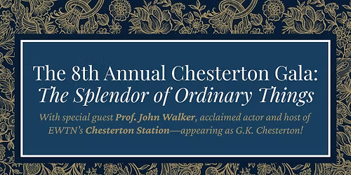 Annual Chesterton Gala: The Splendor of Ordinary Things
