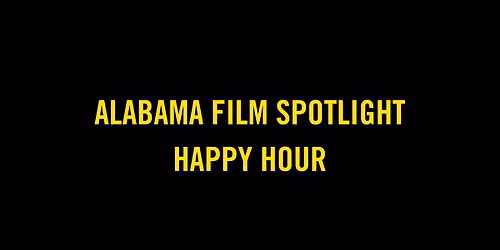 Alabama Film Spotlight Happy Hour