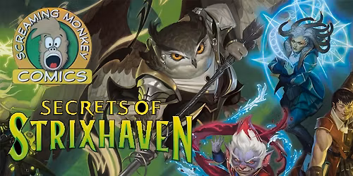 FRIDAY, APRIL 24th   (7:00 p.m.)  MAGIC: SECRETS OF STRIXHAVEN Draft Event - $20 entry fee  