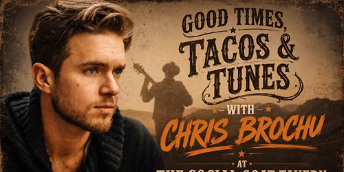 Good Times, Tacos & Tunes with Chris Brochu!