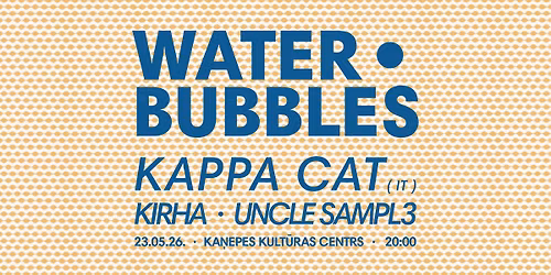 WATER BUBBLES \/\/ KAPPA CAT (IT), KIRHA, UNCLE SAMPL3