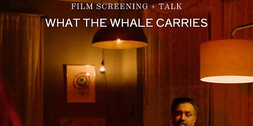 FILM SCREENING + TALK: What The Whale Carries, Ryan Balas & Jonathan Hyland