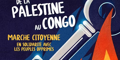 De la Palestine au Congo : Marche citoyenne en solidarit\u00e9 avec les peuples opprim\u00e9s