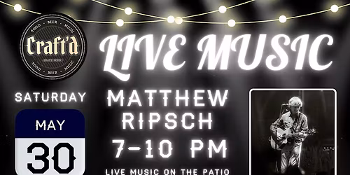 Craft'd Plainfield Live Music - Matthew Ripsch - Saturday 5\/30 - 7-10 PM